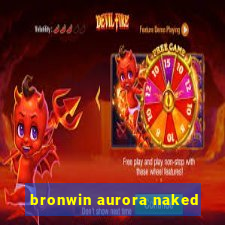 bronwin aurora naked